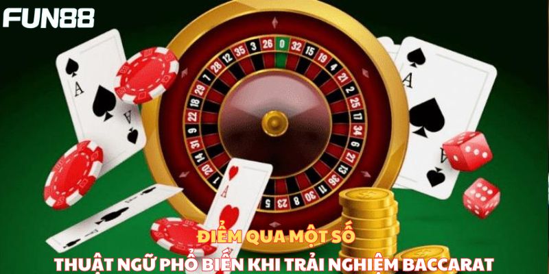 Điểm qua một số thuật ngữ phổ biến khi trải nghiệm Baccarat 